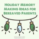 6 Holiday Memory Making Ideas for Bereaved Parents